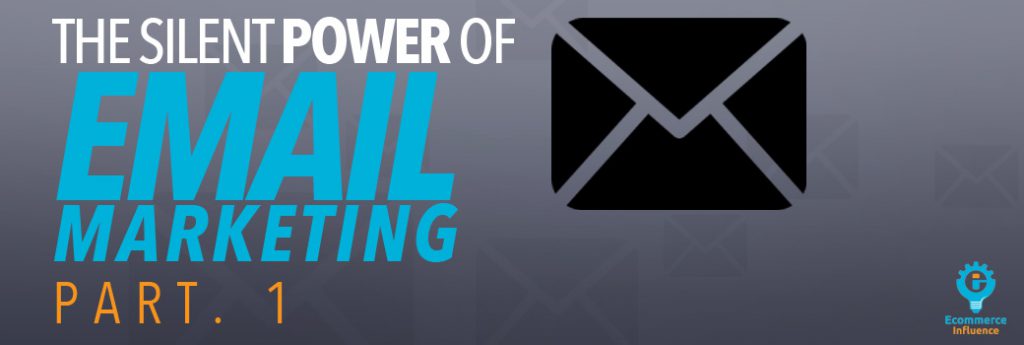 The Silent Power of Email Marketing Pt. 1